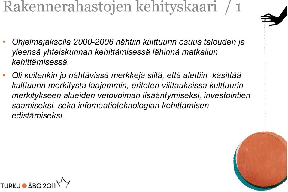 Oli kuitenkin jo nähtävissä merkkejä siitä, että alettiin käsittää kulttuurin merkitystä laajemmin,