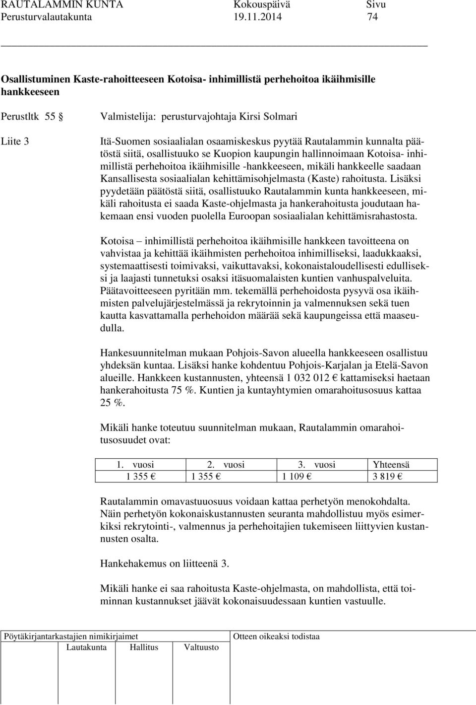 osaamiskeskus pyytää Rautalammin kunnalta päätöstä siitä, osallistuuko se Kuopion kaupungin hallinnoimaan Kotoisa- inhimillistä perhehoitoa ikäihmisille -hankkeeseen, mikäli hankkeelle saadaan