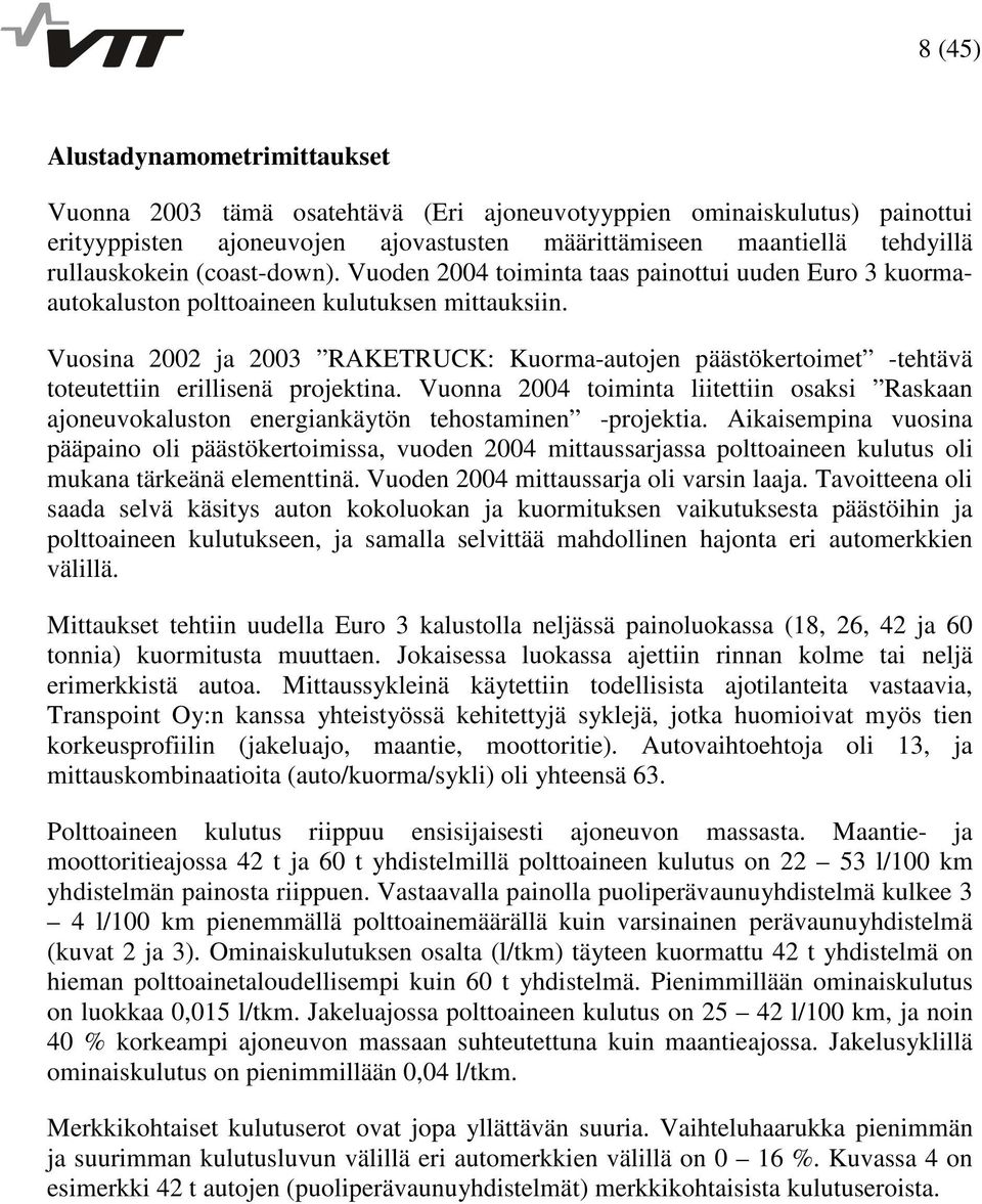 Vuosina 2002 ja 2003 RAKETRUCK: Kuorma-autojen päästökertoimet -tehtävä toteutettiin erillisenä projektina.