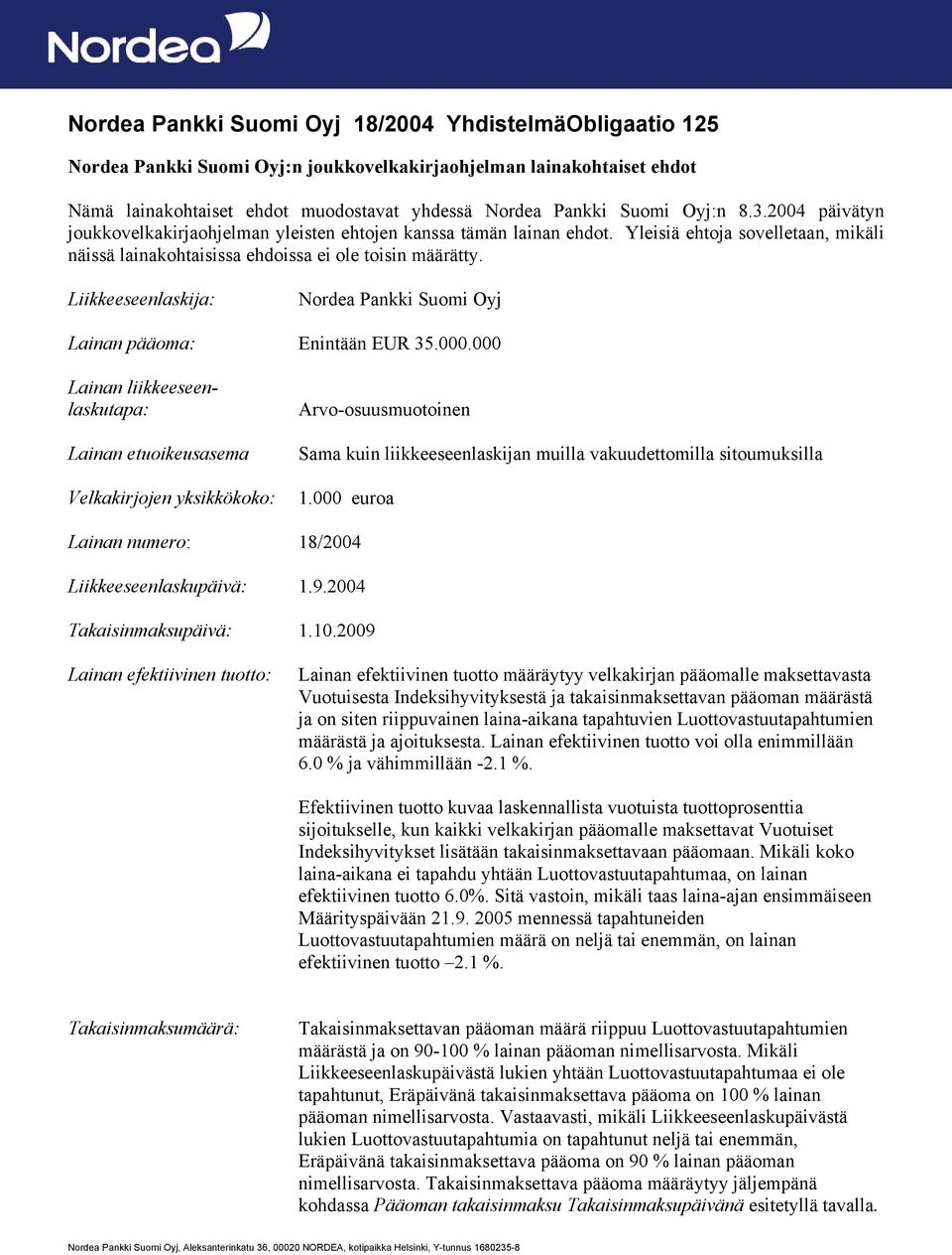 Liikkeeseenlaskija: Nordea Pankki Suomi Oyj Lainan pääoma: Enintään EUR 35.000.