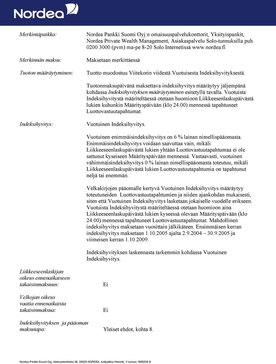 Tuotonmaksupäivänä maksettava indeksihyvitys määräytyy jäljempänä kohdassa Indeksihyvityksen määräytyminen esitetyllä tavalla.