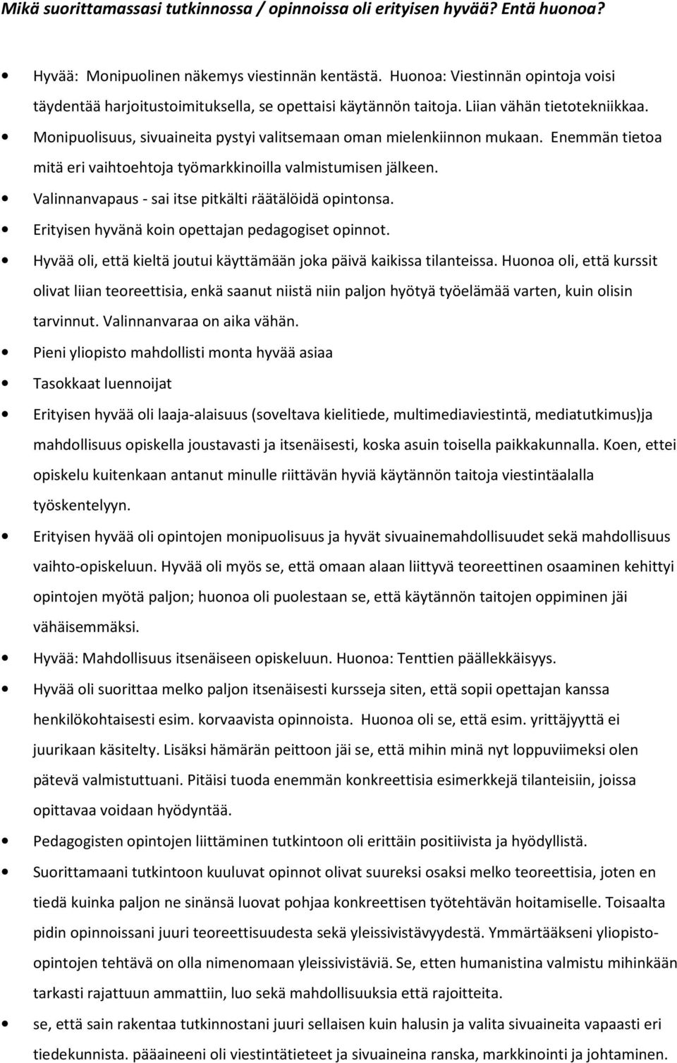 Monipuolisuus, sivuaineita pystyi valitsemaan oman mielenkiinnon mukaan. Enemmän tietoa mitä eri vaihtoehtoja työmarkkinoilla valmistumisen jälkeen.