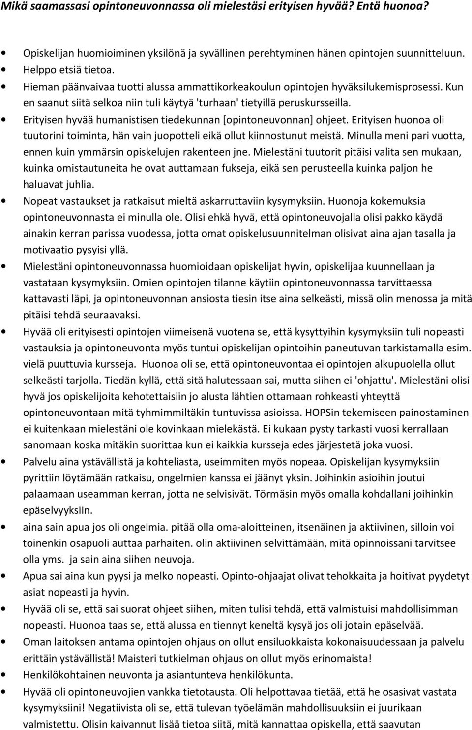 Erityisen hyvää humanistisen tiedekunnan [opintoneuvonnan] ohjeet. Erityisen huonoa oli tuutorini toiminta, hän vain juopotteli eikä ollut kiinnostunut meistä.