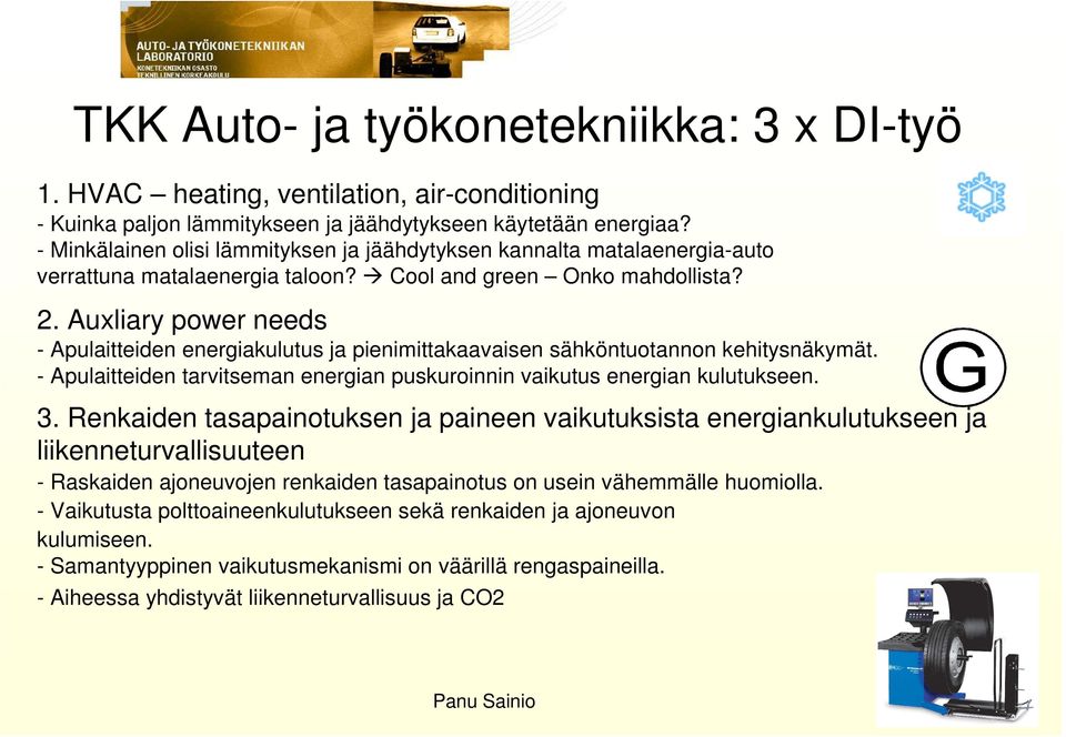 Auxliary power needs - Apulaitteiden energiakulutus ja pienimittakaavaisen sähköntuotannon kehitysnäkymät. - Apulaitteiden tarvitseman energian puskuroinnin vaikutus energian kulutukseen. 3.