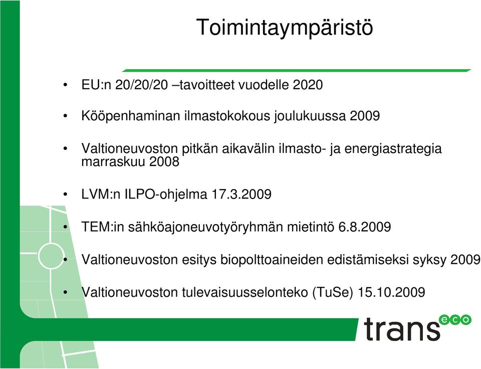 LVM:n ILPO-ohjelma 17.3.2009 TEM:in sähköajoneuvotyöryhmän mietintö 6.8.