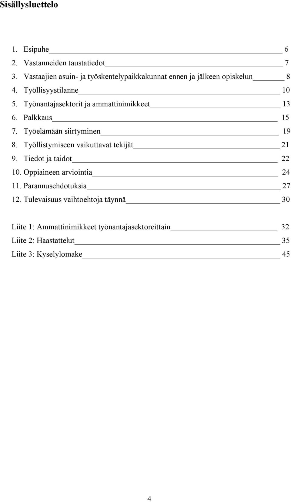 Työnantajasektorit ja ammattinimikkeet 13 6. Palkkaus 15 7. Työelämään siirtyminen 19 8.