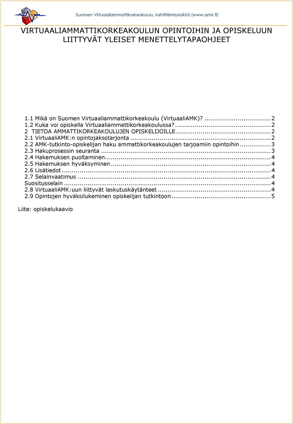 ..3 2.3 Hakuprosessin seuranta...3 2.4 Hakemuksen puoltaminen...4 2.5 Hakemuksen hyväksyminen...4 2.6 Lisätiedot...4 2.7 Selainvaatimus...4 Suositusselain...4 2.8 VirtuaaliAMK:uun liittyvät laskutuskäytänteet.