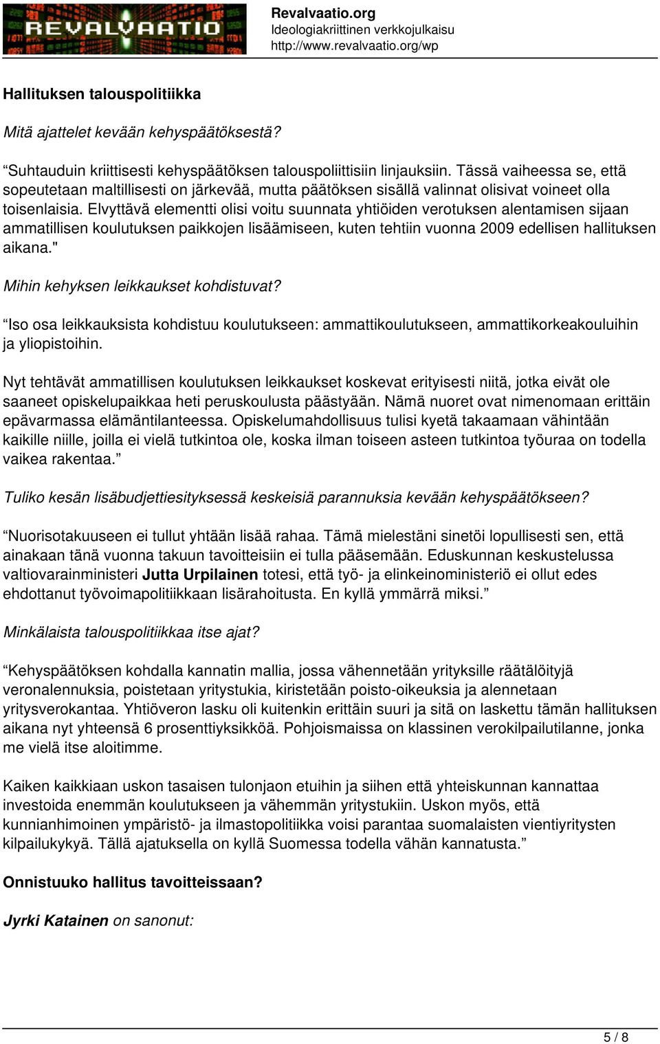 Elvyttävä elementti olisi voitu suunnata yhtiöiden verotuksen alentamisen sijaan ammatillisen koulutuksen paikkojen lisäämiseen, kuten tehtiin vuonna 2009 edellisen hallituksen aikana.