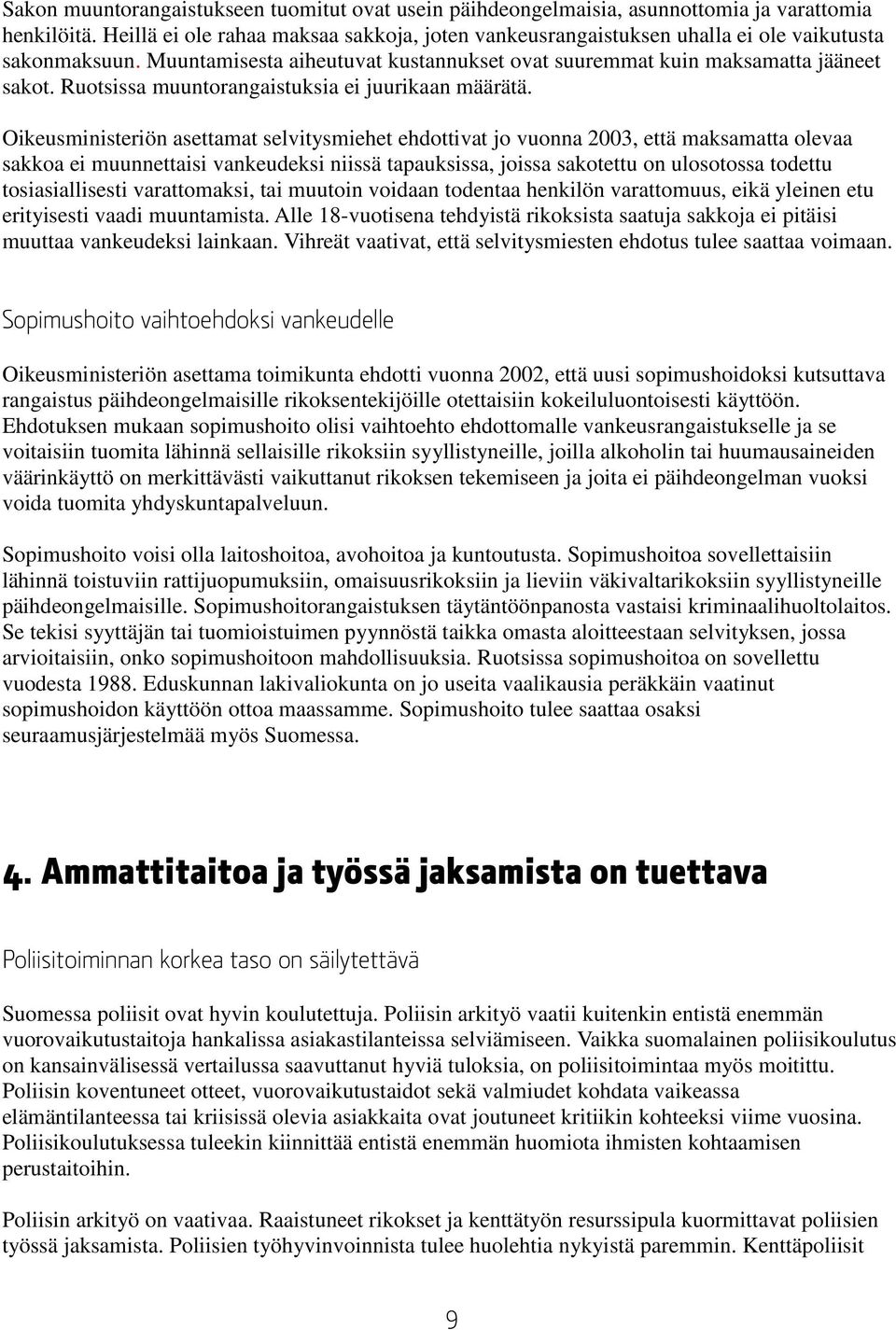 Ruotsissa muuntorangaistuksia ei juurikaan määrätä.