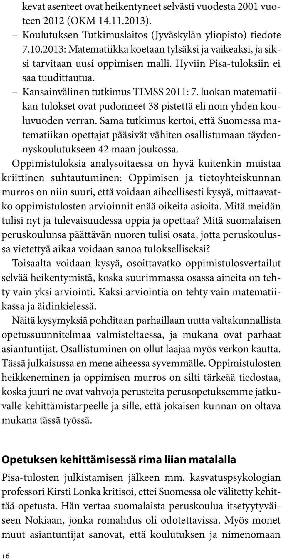 luokan matematiikan tulokset ovat pudonneet 38 pistettä eli noin yhden kouluvuoden verran.