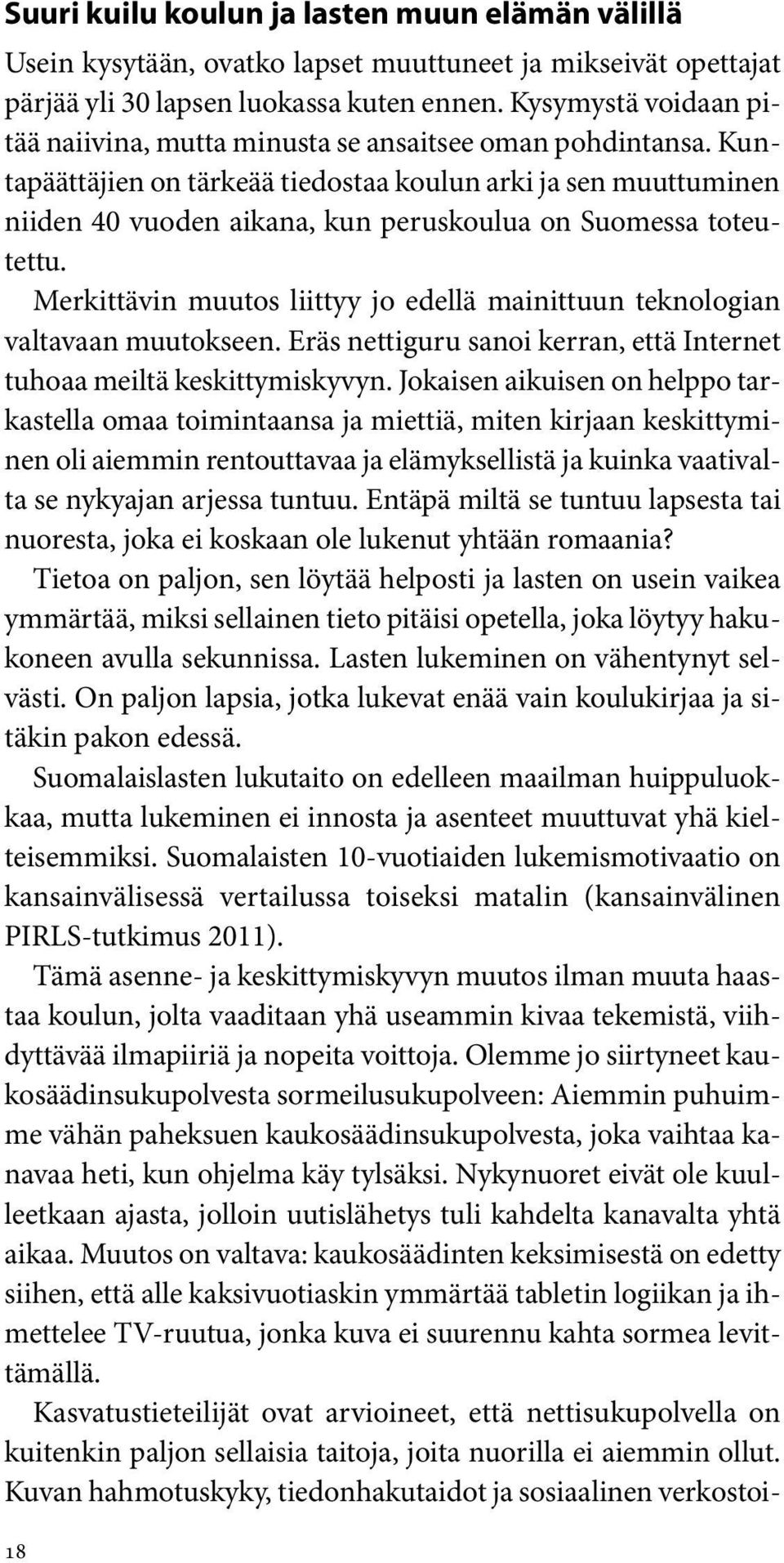 Kuntapäättäjien on tärkeää tiedostaa koulun arki ja sen muuttuminen niiden 40 vuoden aikana, kun peruskoulua on Suomessa toteutettu.