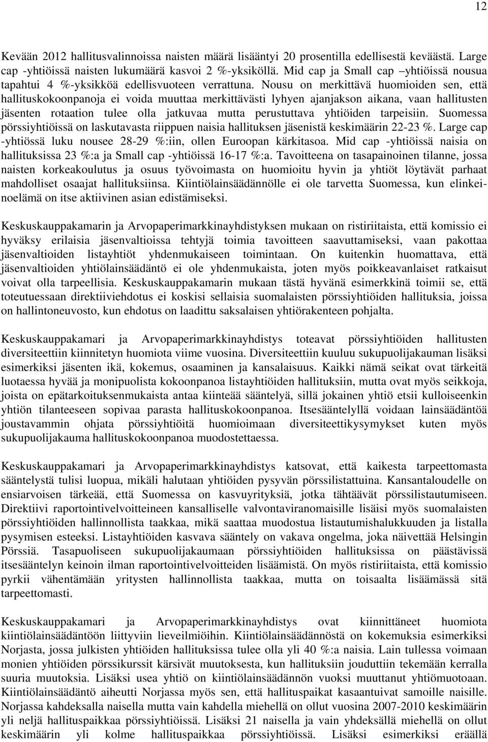 Nousu on merkittävä huomioiden sen, että hallituskokoonpanoja ei voida muuttaa merkittävästi lyhyen ajanjakson aikana, vaan hallitusten jäsenten rotaation tulee olla jatkuvaa mutta perustuttava