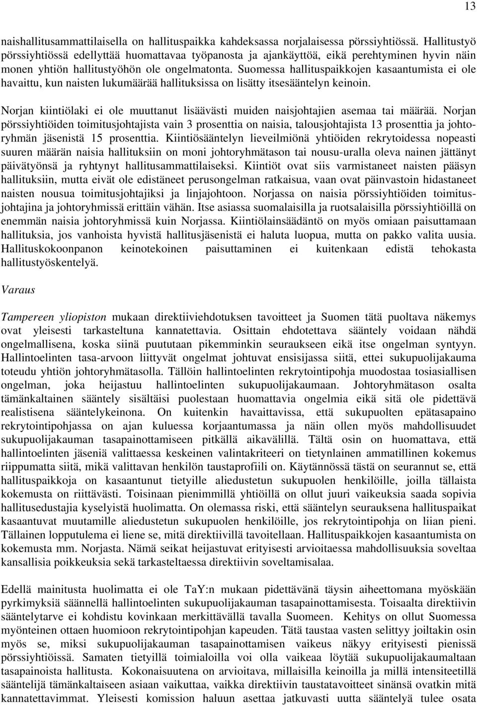 Suomessa hallituspaikkojen kasaantumista ei ole havaittu, kun naisten lukumäärää hallituksissa on lisätty itsesääntelyn keinoin.