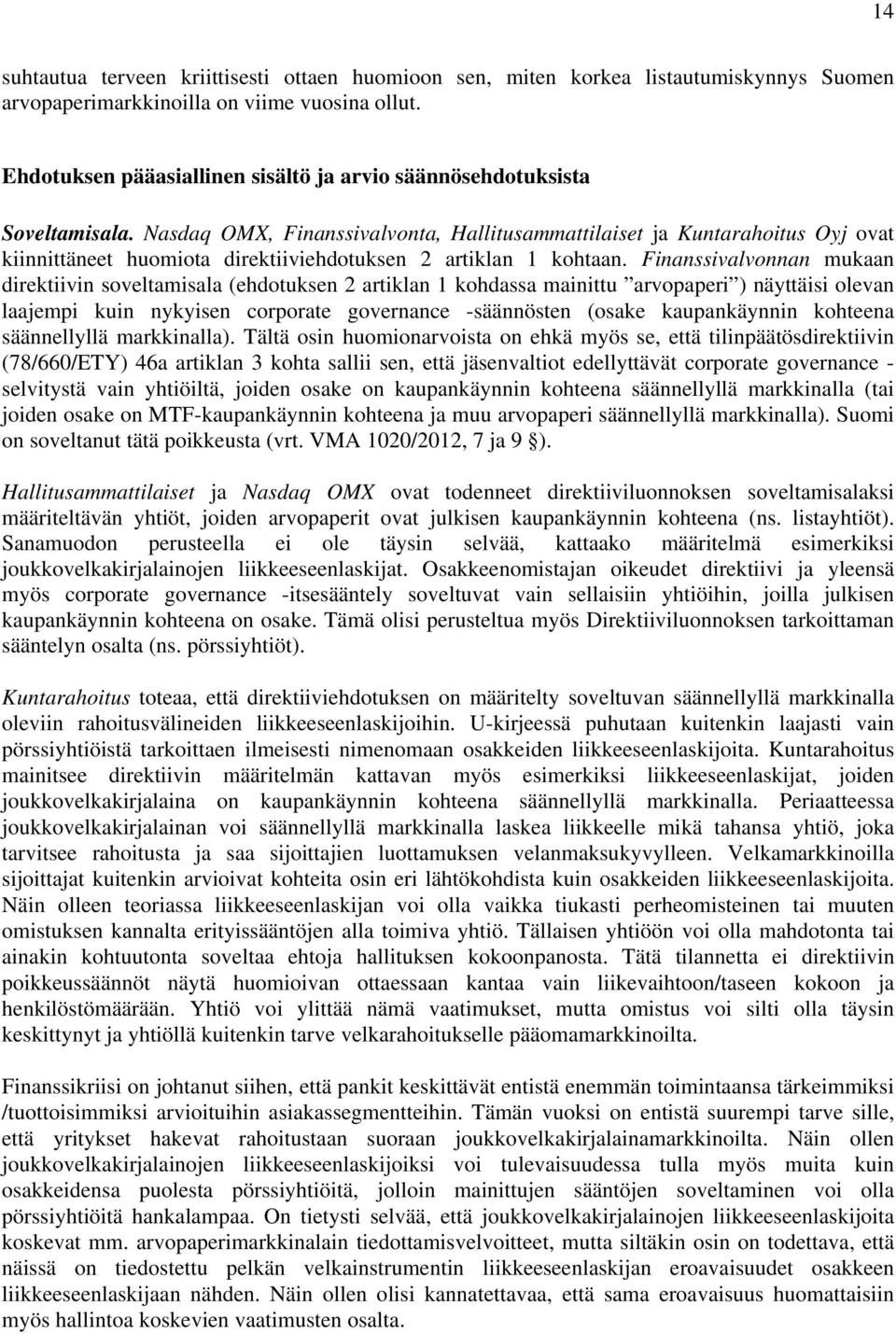 Nasdaq OMX, Finanssivalvonta, Hallitusammattilaiset ja Kuntarahoitus Oyj ovat kiinnittäneet huomiota direktiiviehdotuksen 2 artiklan 1 kohtaan.