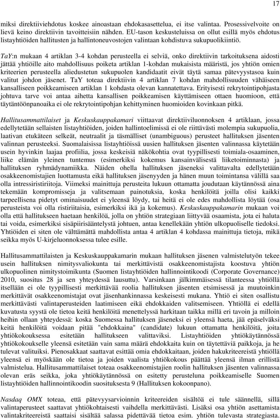 TaY:n mukaan 4 artiklan 3-4 kohdan perusteella ei selviä, onko direktiivin tarkoituksena aidosti jättää yhtiöille aito mahdollisuus poiketa artiklan 1-kohdan mukaisista määristä, jos yhtiön omien