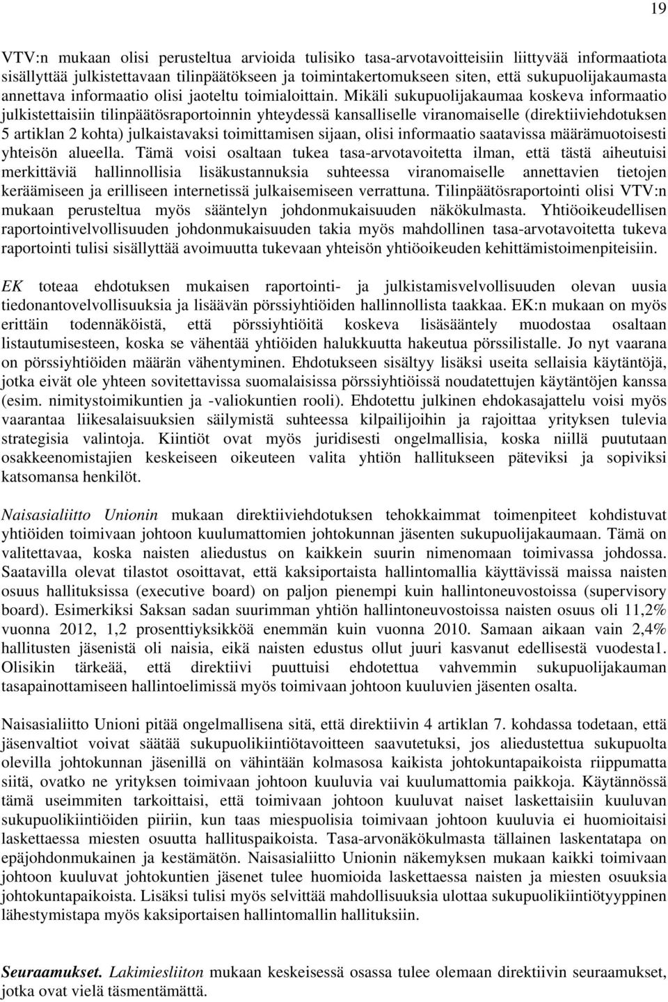 Mikäli sukupuolijakaumaa koskeva informaatio julkistettaisiin tilinpäätösraportoinnin yhteydessä kansalliselle viranomaiselle (direktiiviehdotuksen 5 artiklan 2 kohta) julkaistavaksi toimittamisen