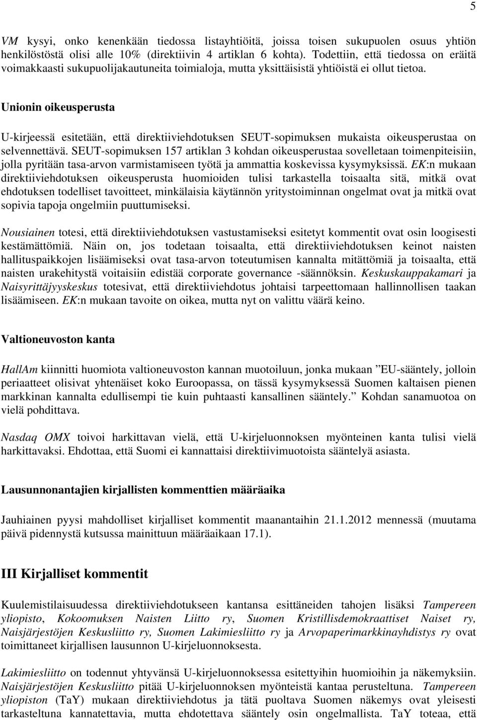 Unionin oikeusperusta U-kirjeessä esitetään, että direktiiviehdotuksen SEUT-sopimuksen mukaista oikeusperustaa on selvennettävä.