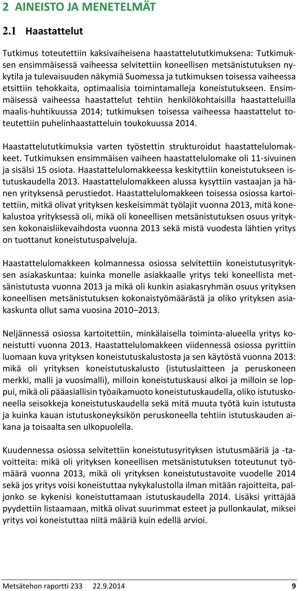 ja tutkimuksen toisessa vaiheessa etsittiin tehokkaita, optimaalisia toimintamalleja koneistutukseen.