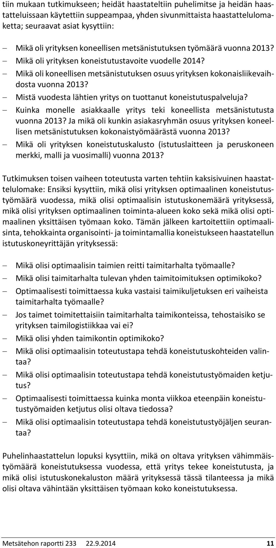 Mistä vuodesta lähtien yritys on tuottanut koneistutuspalveluja? Kuinka monelle asiakkaalle yritys teki koneellista metsänistutusta vuonna 2013?