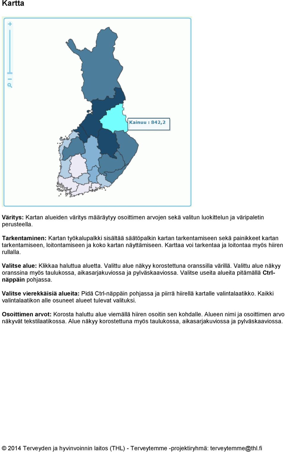 Karttaa voi tarkentaa ja loitontaa myös hiiren rullalla. Valitse alue: Klikkaa haluttua aluetta. Valittu alue näkyy korostettuna oranssilla värillä.