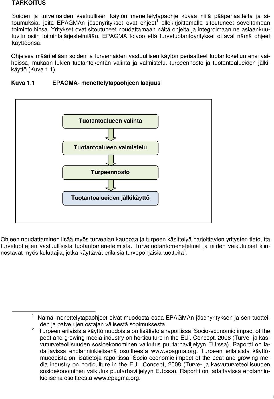 EPAGMA toivoo että turvetuotantoyritykset ottavat nämä ohjeet käyttöönsä.