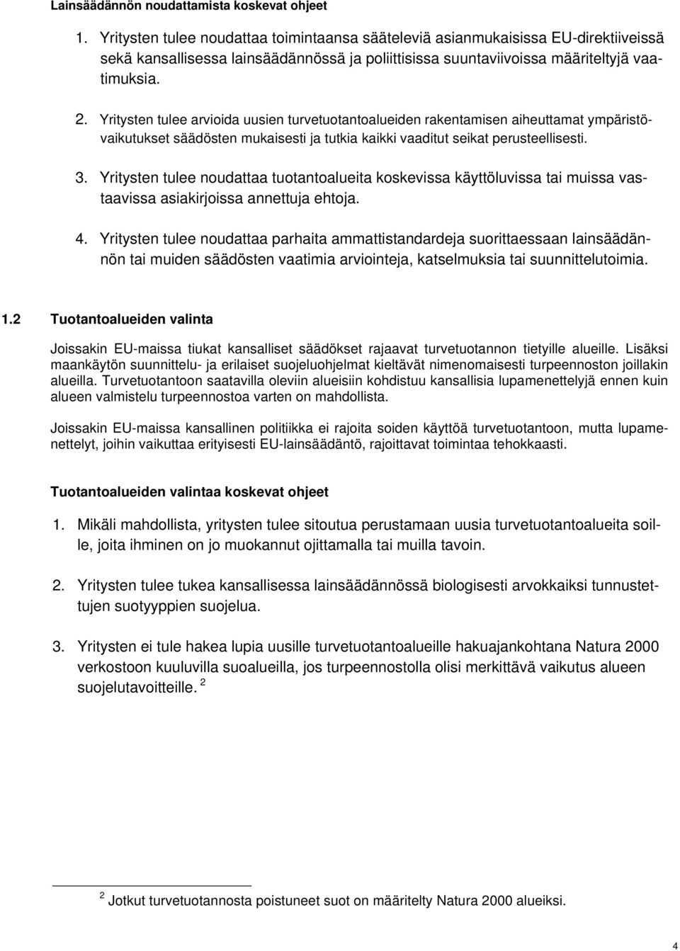 Yritysten tulee arvioida uusien turvetuotantoalueiden rakentamisen aiheuttamat ympäristövaikutukset säädösten mukaisesti ja tutkia kaikki vaaditut seikat perusteellisesti. 3.