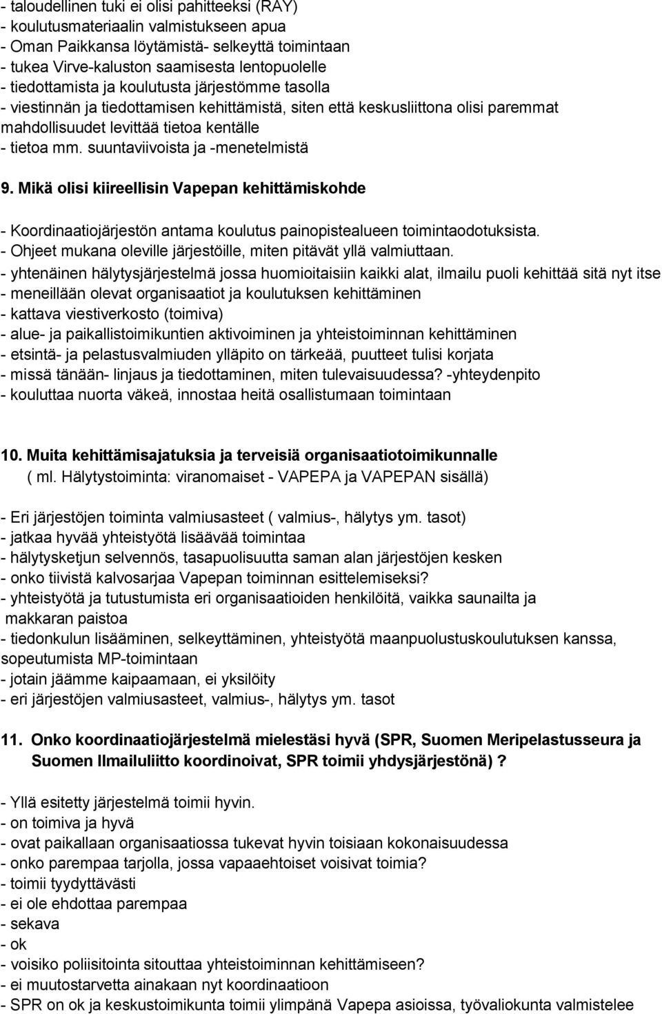 suuntaviivoista ja -menetelmistä 9. Mikä olisi kiireellisin Vapepan kehittämiskohde - Koordinaatiojärjestön antama koulutus painopistealueen toimintaodotuksista.