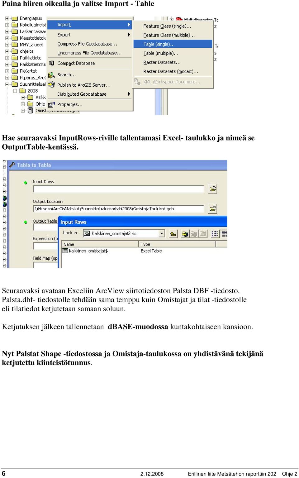 DBF -tiedosto. Palsta.dbf- tiedostolle tehdään sama temppu kuin Omistajat ja tilat -tiedostolle eli tilatiedot ketjutetaan samaan soluun.