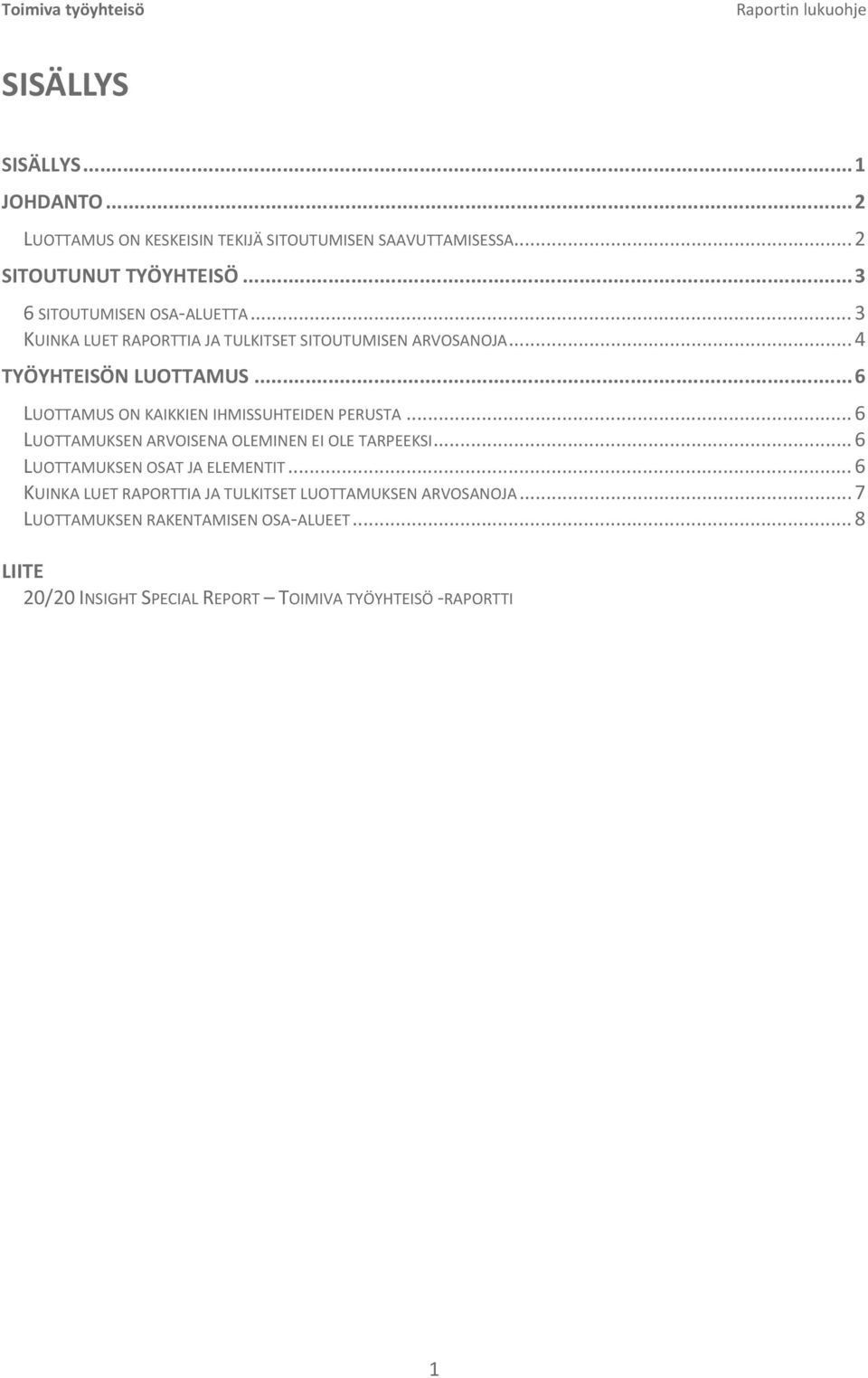 .. 6 LUOTTAMUS ON KAIKKIEN IHMISSUHTEIDEN PERUSTA... 6 LUOTTAMUKSEN ARVOISENA OLEMINEN EI OLE TARPEEKSI... 6 LUOTTAMUKSEN OSAT JA ELEMENTIT.