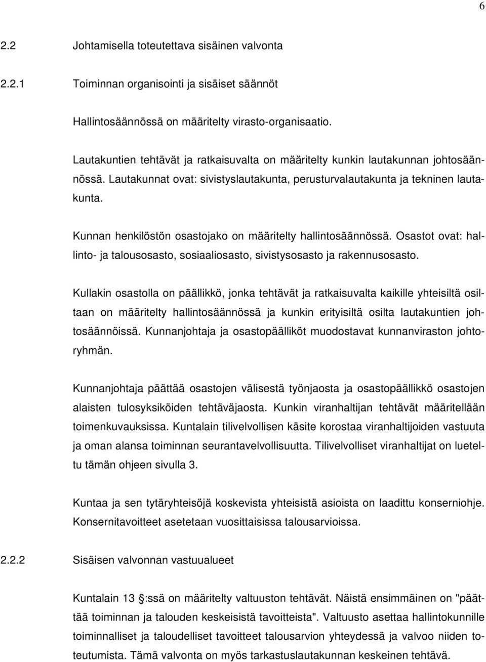 Kunnan henkilöstön osastojako on määritelty hallintosäännössä. Osastot ovat: hallinto- ja talousosasto, sosiaaliosasto, sivistysosasto ja rakennusosasto.