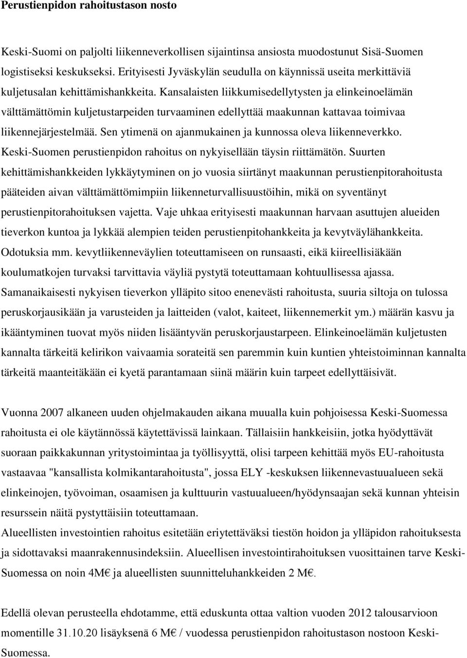 Kansalaisten liikkumisedellytysten ja elinkeinoelämän välttämättömin kuljetustarpeiden turvaaminen edellyttää maakunnan kattavaa toimivaa liikennejärjestelmää.