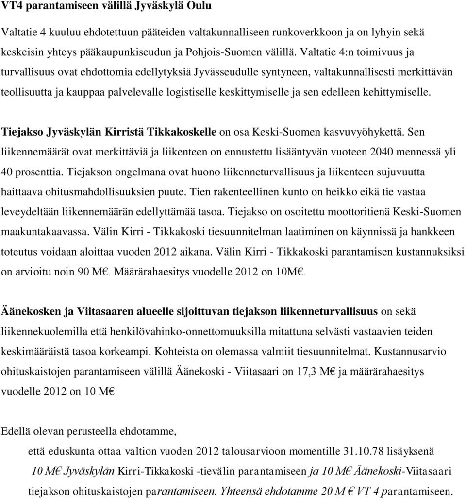 edelleen kehittymiselle. Tiejakso Jyväskylän Kirristä Tikkakoskelle on osa Keski-Suomen kasvuvyöhykettä.