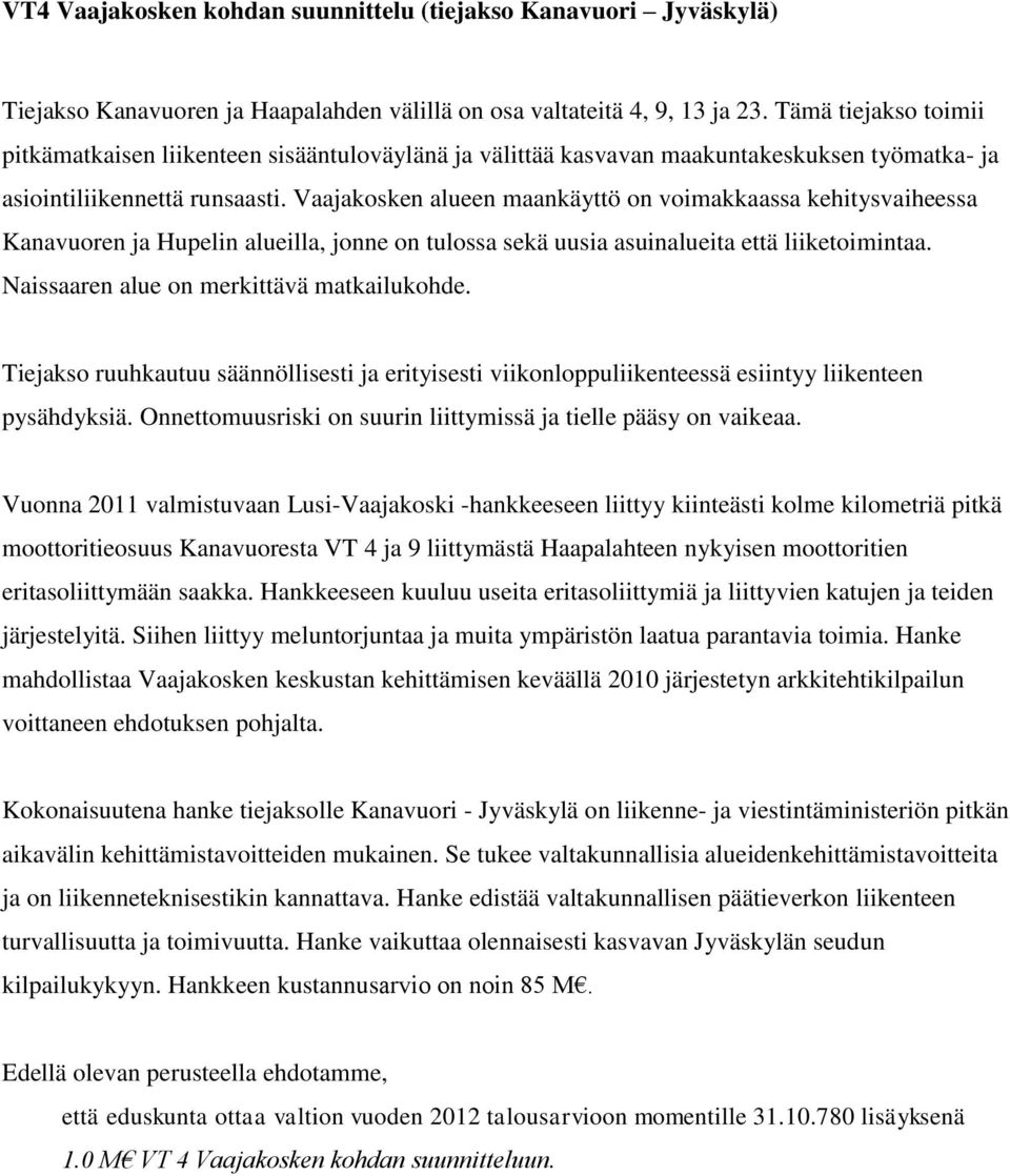 Vaajakosken alueen maankäyttö on voimakkaassa kehitysvaiheessa Kanavuoren ja Hupelin alueilla, jonne on tulossa sekä uusia asuinalueita että liiketoimintaa.