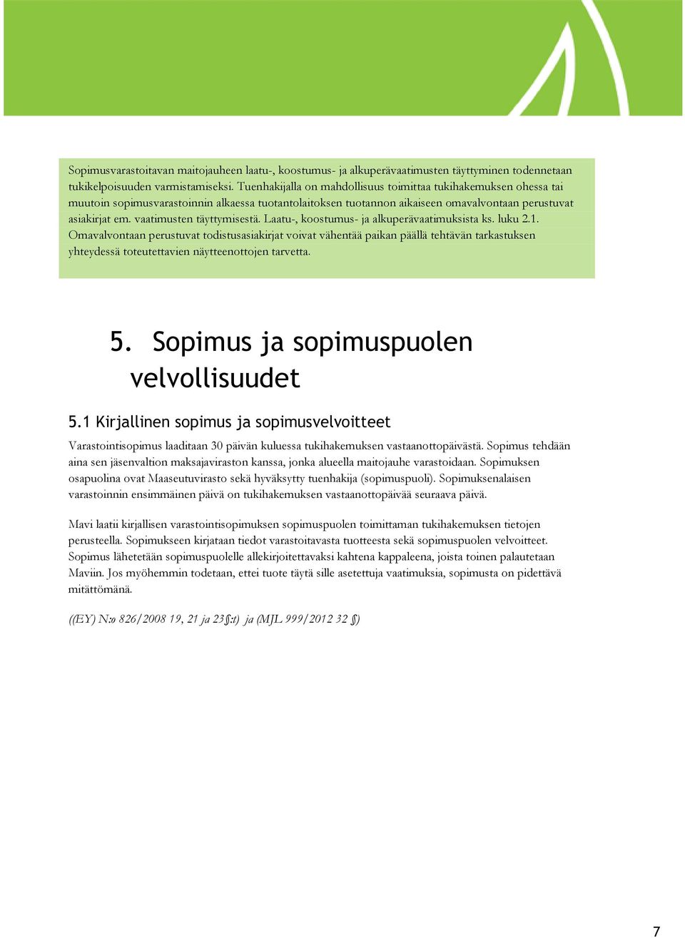 vaatimusten täyttymisestä. Laatu-, koostumus- ja alkuperävaatimuksista ks. luku 2.1.