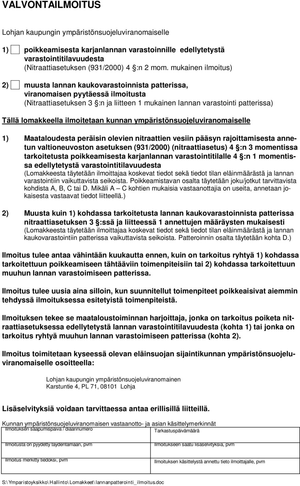 ilmoitetaan kunnan ympäristönsuojeluviranomaiselle 1) Maataloudesta peräisin olevien nitraattien vesiin pääsyn rajoittamisesta annetun valtioneuvoston asetuksen (931/2000) (nitraattiasetus) 4 :n 3