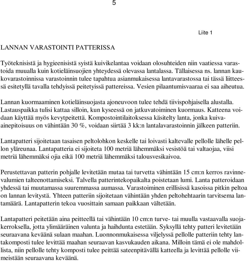 Vesien pilaantumisvaaraa ei saa aiheutua. Lannan kuormaaminen kotieläinsuojasta ajoneuvoon tulee tehdä tiivispohjaisella alustalla.