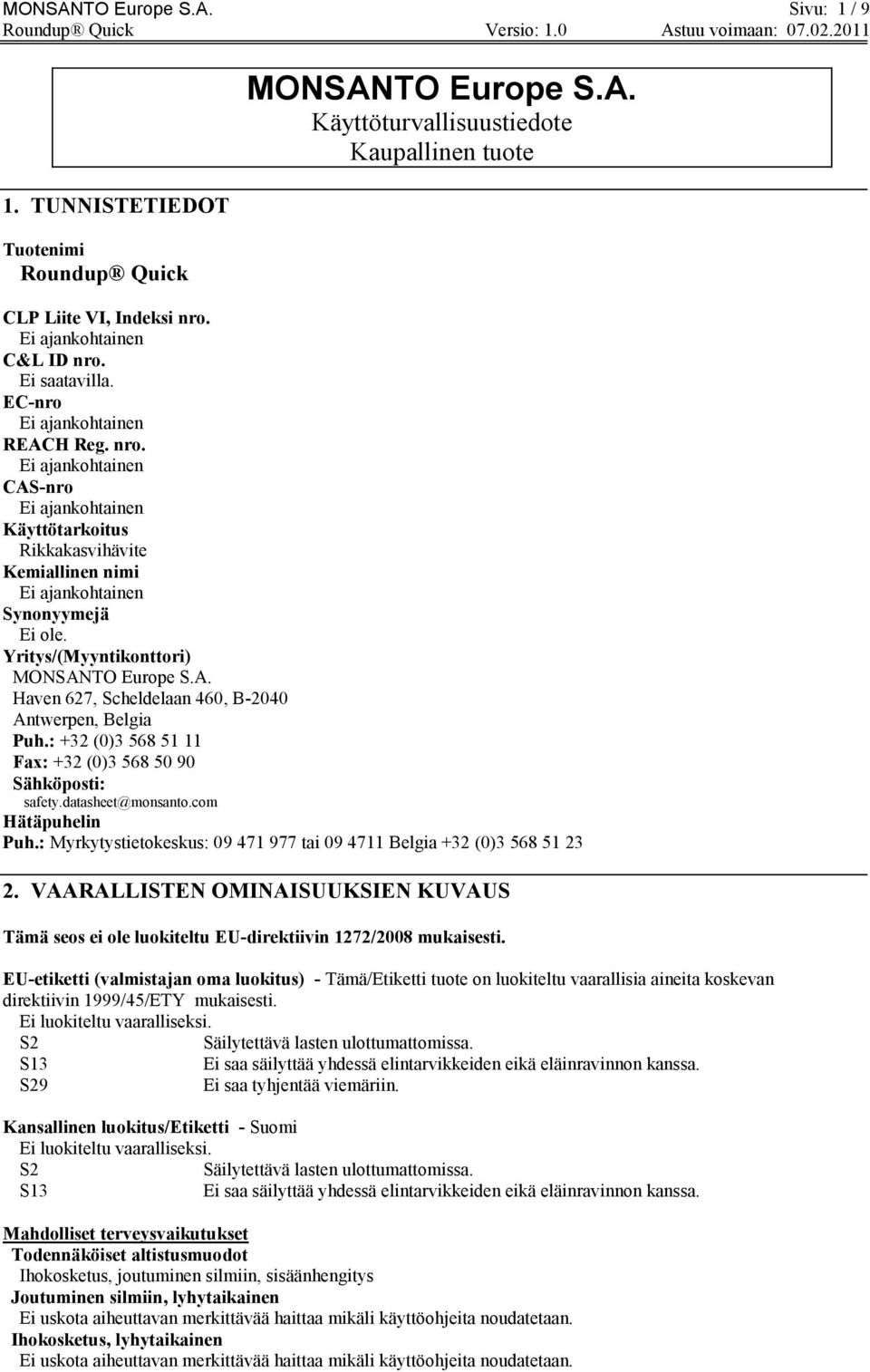 : +32 (0)3 568 51 11 Fax: +32 (0)3 568 50 90 Sähköposti: safety.datasheet@monsanto.com Hätäpuhelin Puh.: Myrkytystietokeskus: 09 471 977 tai 09 4711 Belgia +32 (0)3 568 51 23 2.