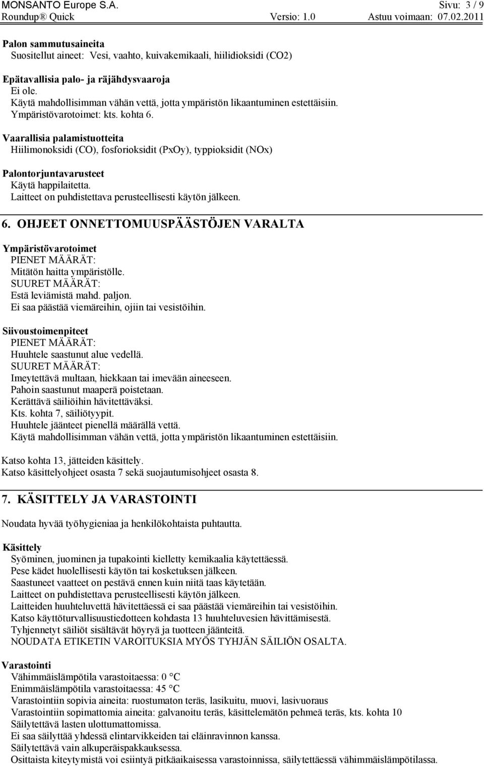 Vaarallisia palamistuotteita Hiilimonoksidi (CO), fosforioksidit (PxOy), typpioksidit (NOx) Palontorjuntavarusteet Käytä happilaitetta. Laitteet on puhdistettava perusteellisesti käytön jälkeen. 6.