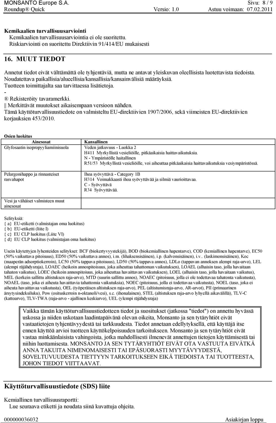 Noudatettava paikallisia/alueellisia/kansallisia/kansainvälisiä määräyksiä. Tuotteen toimittajalta saa tarvittaessa lisätietoja. - Rekisteröity tavaramerkki.