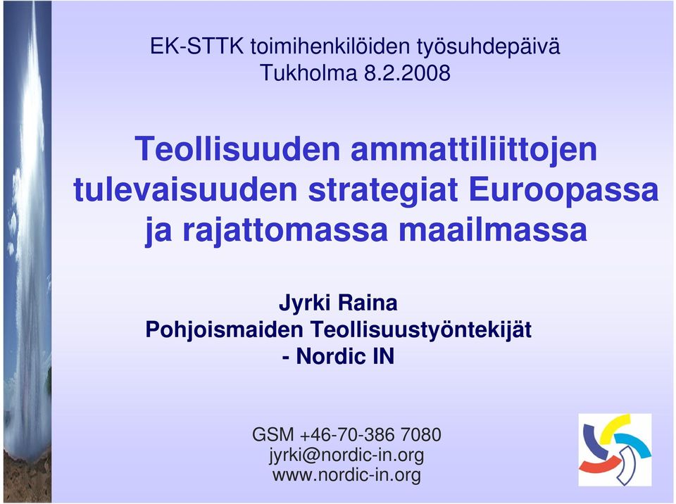 Euroopassa ja rajattomassa maailmassa Jyrki Raina Pohjoismaiden