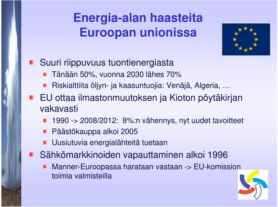 vakavasti 1990 -> 2008/2012: 8%:n vähennys, nyt uudet tavoitteet Päästökauppa alkoi 2005 Uusiutuvia