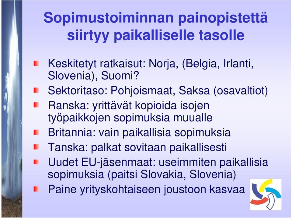 Sektoritaso: Pohjoismaat, Saksa (osavaltiot) Ranska: yrittävät kopioida isojen työpaikkojen sopimuksia