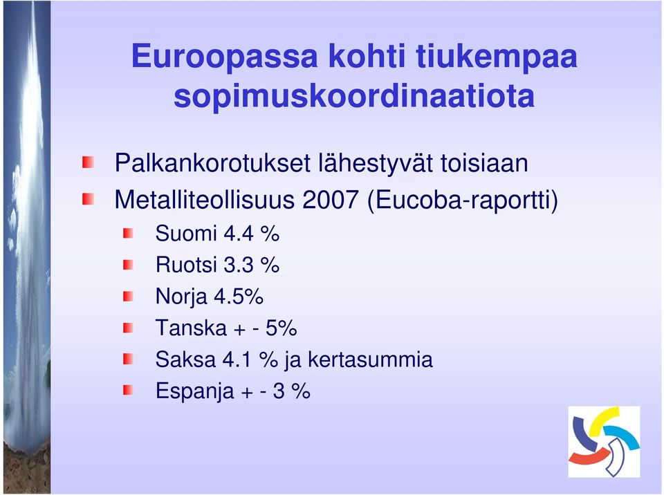 2007 (Eucoba-raportti) Suomi 4.4 % Ruotsi 3.