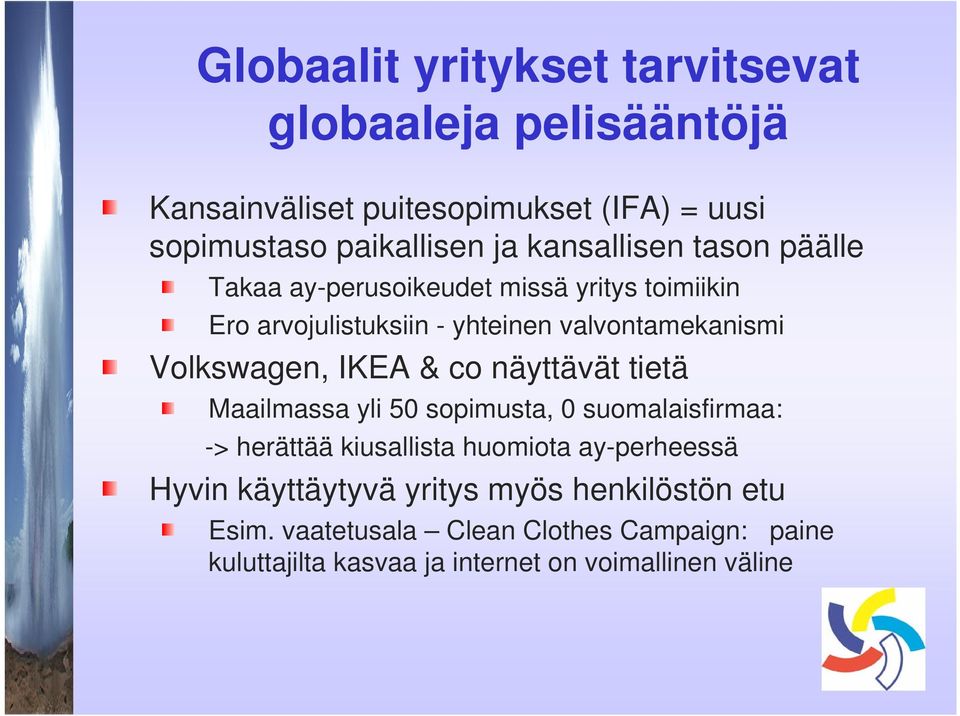Volkswagen, IKEA & co näyttävät tietä Maailmassa yli 50 sopimusta, 0 suomalaisfirmaa: -> herättää kiusallista huomiota ay-perheessä