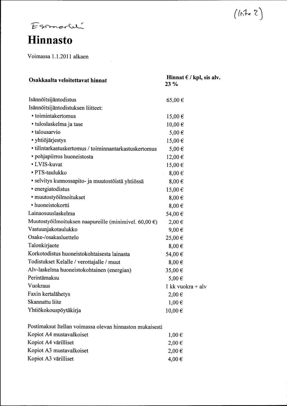 huoneistosta LVIS-kuvat PTS-taulukko selvitys kunnossapito- ja muutostöistä yhtiössä energiatodistus muutostyöilmoitukset huoneistokortti Lainaosuuslaskelma Muutostyöilmoituksen naapureille