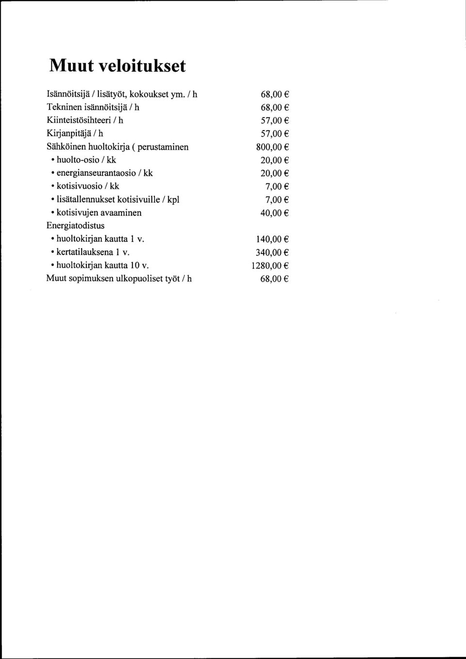 57,00 57,00 800,00 huolto-osio l kk 20,00 energianseurantaosio 1 kk 20,00 kotlslvuoslo 1 kk 7,00 lisätallennukset