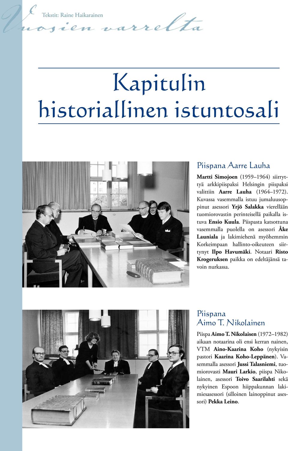 Piispasta katsottuna vasemmalla puolella on asessori Åke Launiala ja lakimiehenä myöhemmin Korkeimpaan hallinto-oikeuteen siirtynyt Ilpo Havumäki.