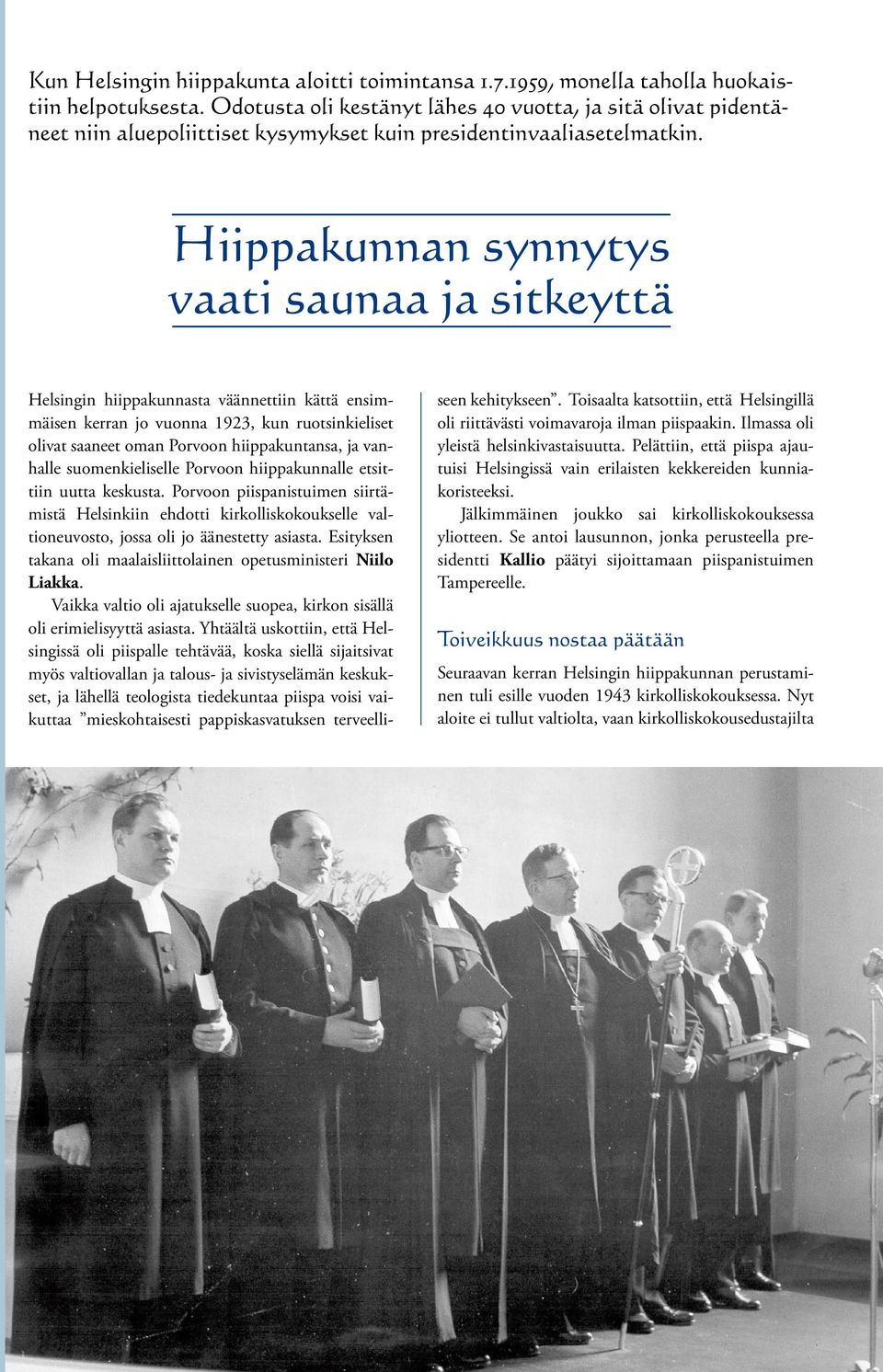 Hiippakunnan synnytys vaati saunaa ja sitkeyttä Helsingin hiippakunnasta väännettiin kättä ensimmäisen kerran jo vuonna 1923, kun ruotsinkieliset olivat saaneet oman Porvoon hiippakuntansa, ja