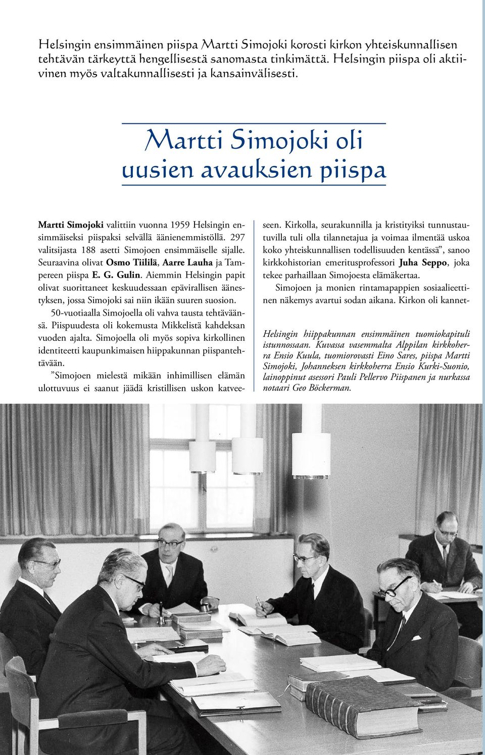 Martti Simojoki oli uusien avauksien piispa Martti Simojoki valittiin vuonna 1959 Helsingin ensimmäiseksi piispaksi selvällä äänienemmistöllä.