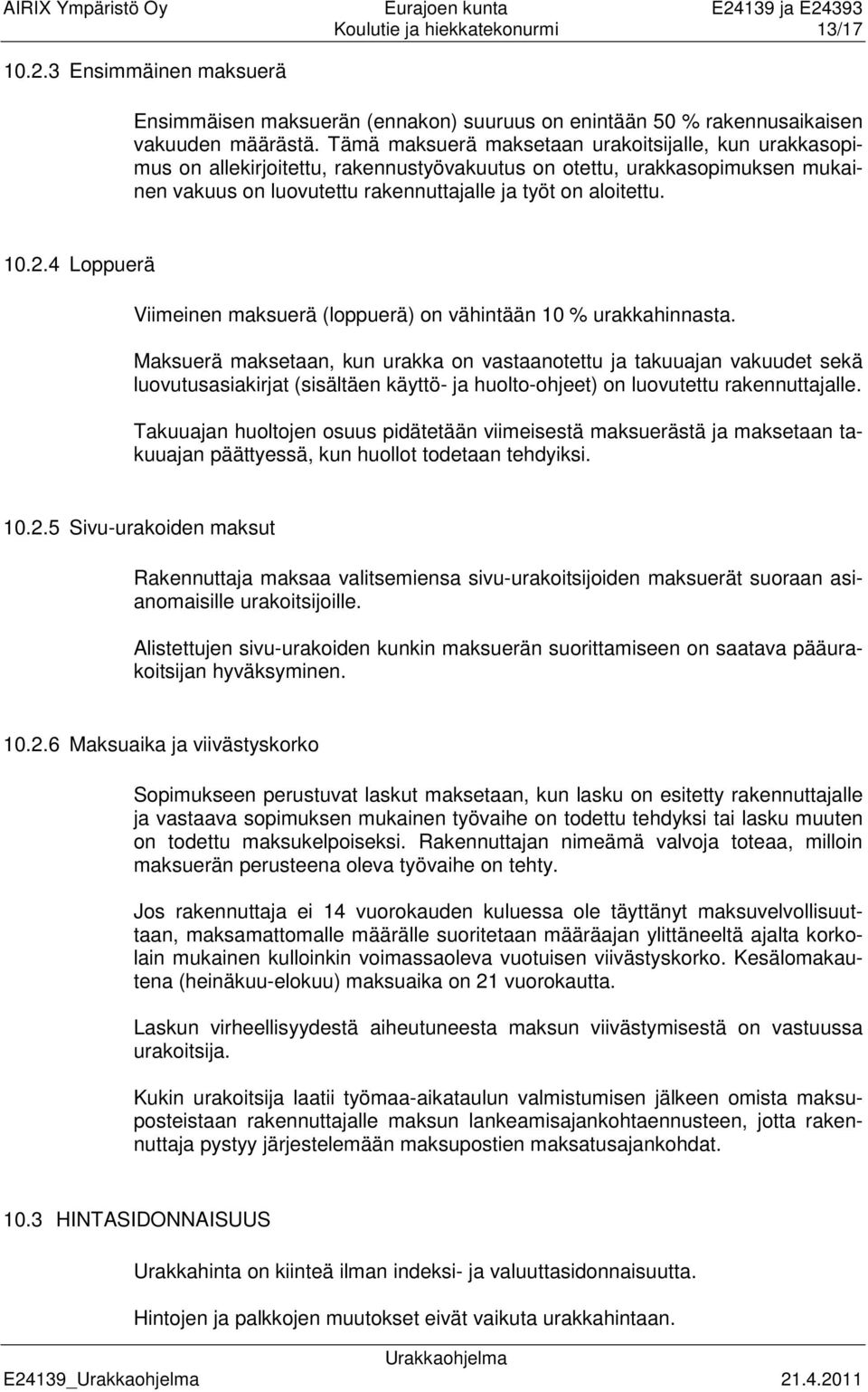 4 Loppuerä Viimeinen maksuerä (loppuerä) on vähintään 10 % urakkahinnasta.